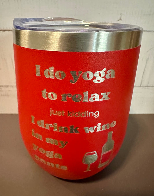 Drink Wine in Yoga Pants- Red - 12oz Stainless Steel Double Wall Vacuum Insulated Wine Tumbler with Lid