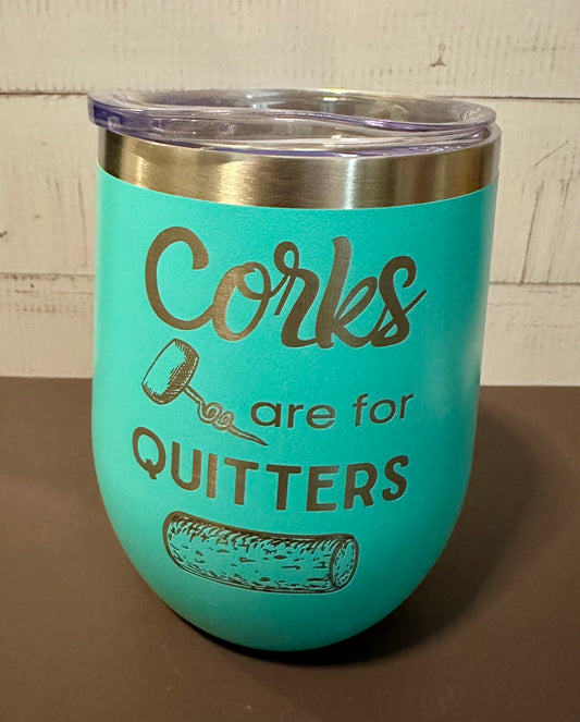 Corks Are For Quitters - Teal - 12oz Stainless Steel Double Wall Vacuum Insulated Wine Tumbler with Lid