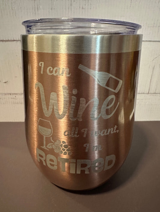 I Can Wine, I’m Retired - Rose Gold - 12oz Stainless Steel Double Wall Vacuum Insulated Wine Tumbler with Lid
