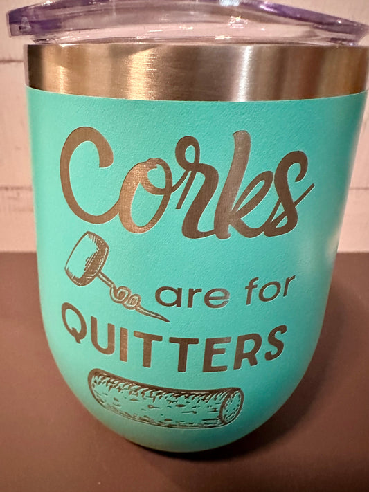Corks Are For Quitters - Teal - 12oz Stainless Steel Double Wall Vacuum Insulated Wine Tumbler with Lid