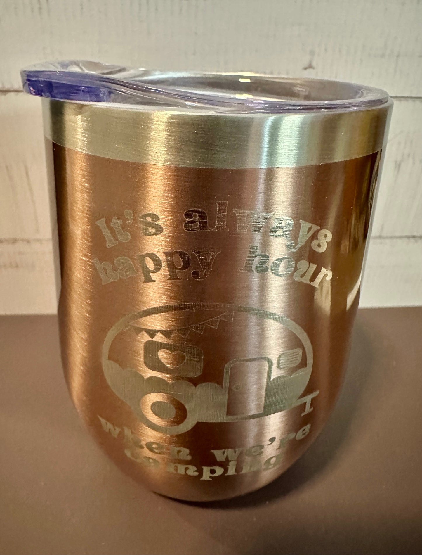 It’s Always Happy Hour When Your Camping - Rose Gold - 12oz Stainless Steel Double Wall Vacuum Insulated Wine Tumbler with Lid