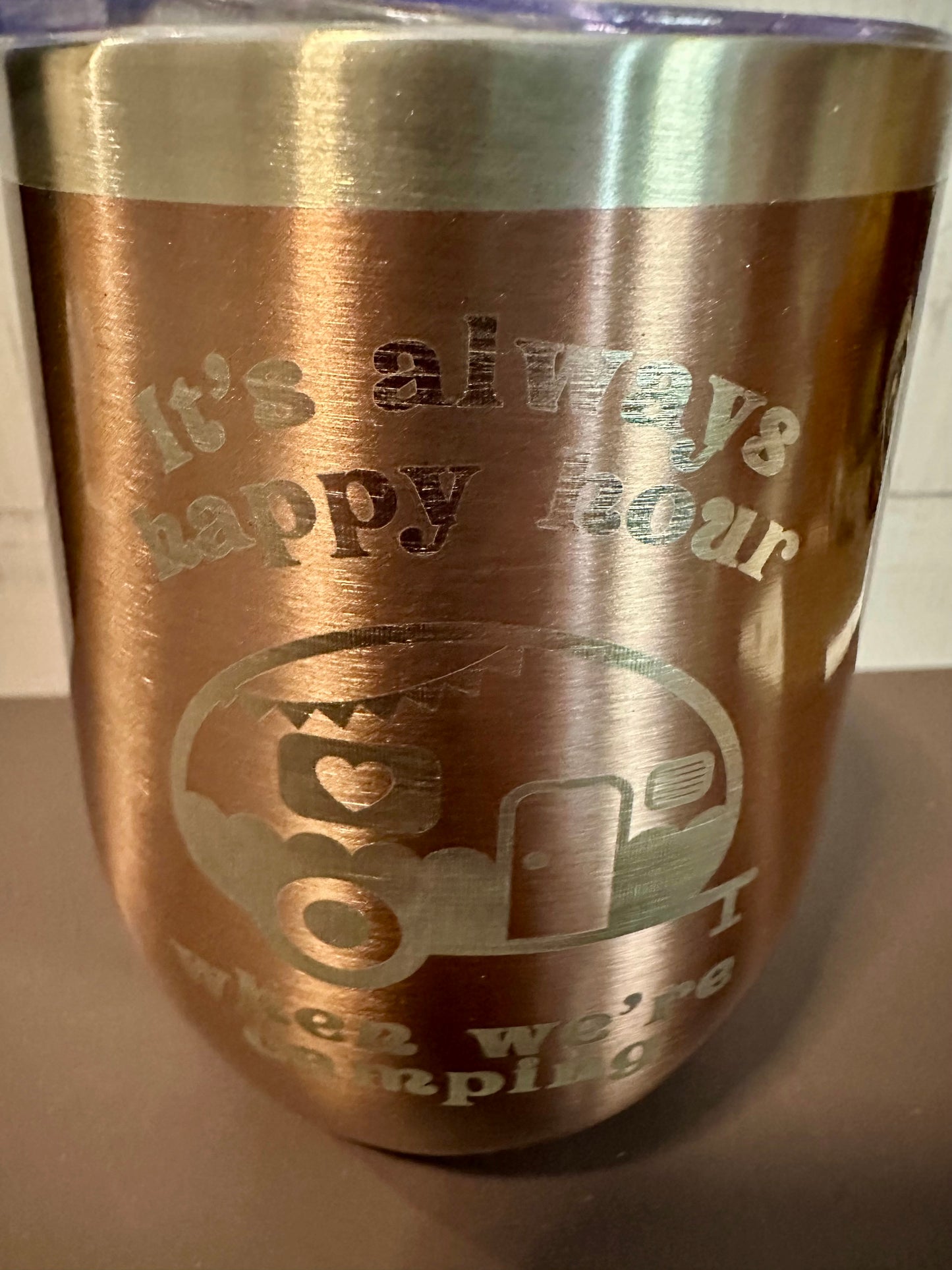 It’s Always Happy Hour When Your Camping - Rose Gold - 12oz Stainless Steel Double Wall Vacuum Insulated Wine Tumbler with Lid